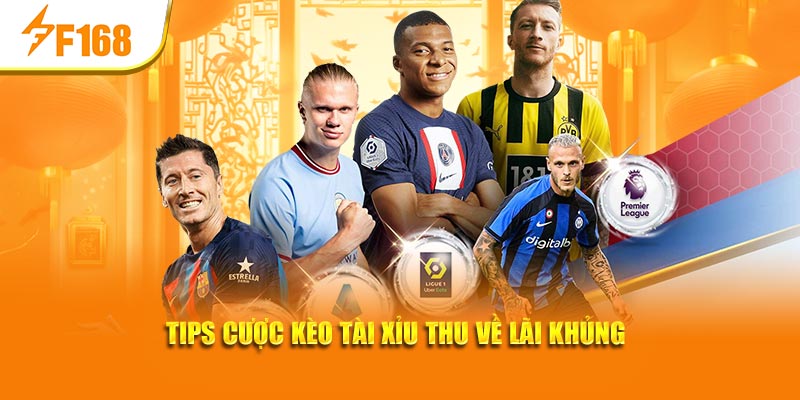 Tips cược kèo tài xỉu thu về lãi khủng